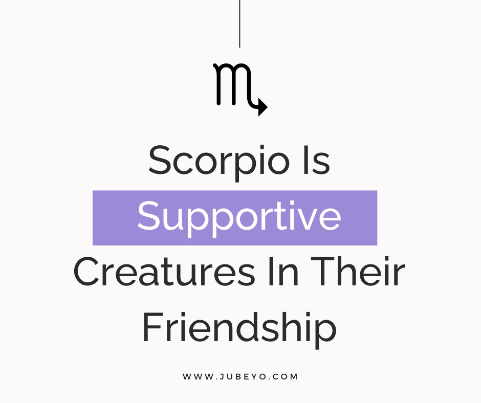 11 reasons why scorpio is the best friend you need in life5